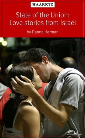 State of the Union: Love Stories from Israel by Danna Harman