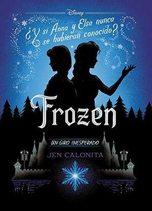 Frozen: Un giro inesperado by Jen Calonita