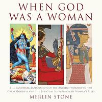 When God Was a Woman by Merlin Stone