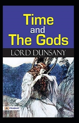 Time and the Gods-Original Edition(Annotated) by Lord Dunsany