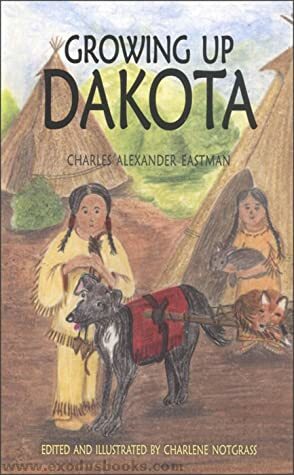 Growing Up Dakota by Charles Alexander Eastman
