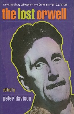 The Lost Orwell: Being a Supplement to The Complete Works of George Orwell by George Orwell, Peter Hobley Davison