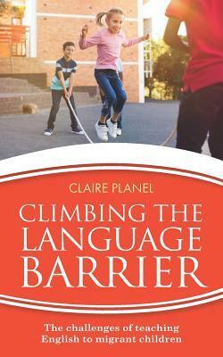 Climbing the Language Barrier: The Challenges of Teaching English to Migrant Children by Claire Planel