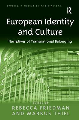 European Identity and Culture: Narratives of Transnational Belonging by Markus Thiel