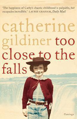 Too Close to the Falls : A Memoir by Catherine Gildiner, Catherine Gildiner