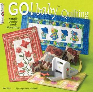 Go! Baby Quilting: Small Quilts and Novelties by Suzanne McNeill