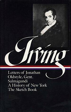 History, Tales, and Sketches: The Sketch Book / A History of New York / Salmagundi / Letters of Jonathan Oldstyle, Gent. by James W. Tuttleton, Washington Irving