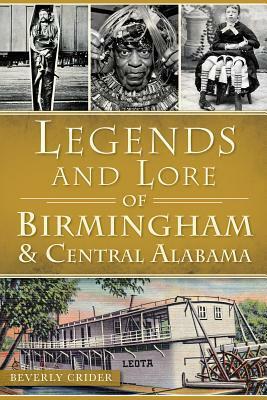 Legends and Lore of Birmingham and Central Alabama by Beverly Crider