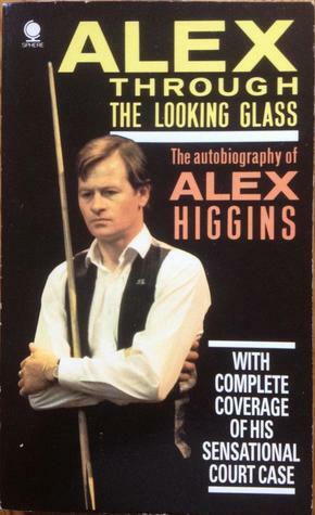 Alex Through the Looking Glass by Alex Higgins, Tony Francis