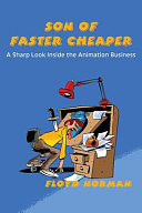 Son of Faster Cheaper: A Sharp Look Inside the Animation Business by Floyd Norman