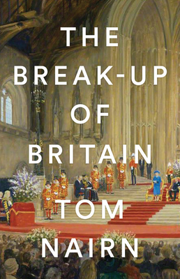 The Break-Up of Britain by Tom Nairn