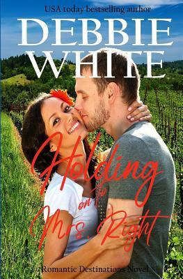 Holding on to Mrs. Right by Debbie White
