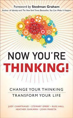 Now You're Thinking!: Change Your Thinking...Revolutionize Your Career...Transform Your Life by Judy M. Chartrand, Russ Hall, John Maketa, Stewart Emery, Heather Ishikawa