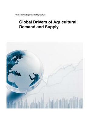 Global Drivers of Agricultural Demand and Supply by United States Department of Agriculture