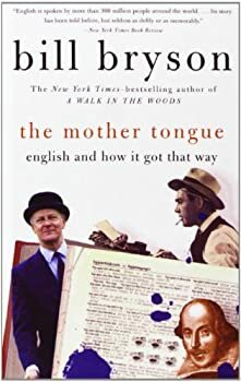 The Mother Tongue: English and How It Got That Way by Bill Bryson