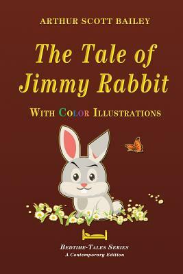 The Tale of Jimmy Rabbit - With Color Illustrations by Arthur Scott Bailey