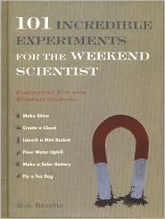 101 Incredible Experiments for the Weekend Scientist by Rob Beattie