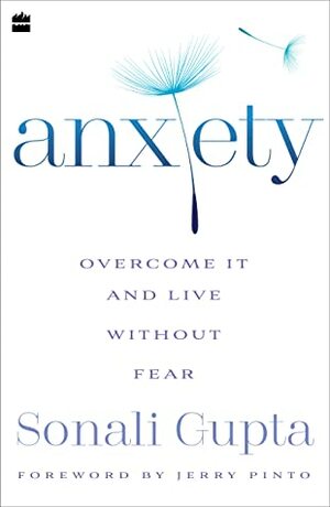 Anxiety: Overcome It and Live Without Fear by Sonali Gupta