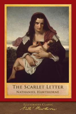 The Scarlet Letter: Illustrated Classic by Nathaniel Hawthorne