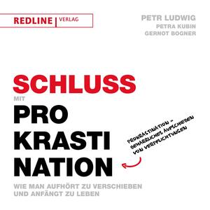 Schluss mit Prokrastination: Wie man aufhört zu verschieben und anfängt zu leben by Gernot Bogner, Petr Ludwig, Petra Kubin