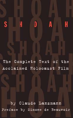 Shoah: The Complete Text of the Acclaimed Holocaust Film by Claude Lanzmann