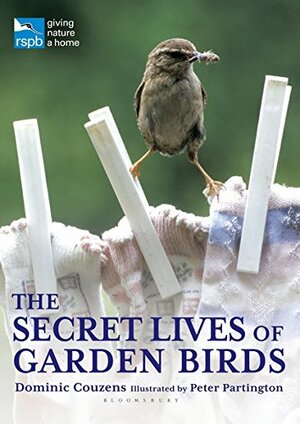 The Secret Lives of Garden Birds by Dominic Couzens