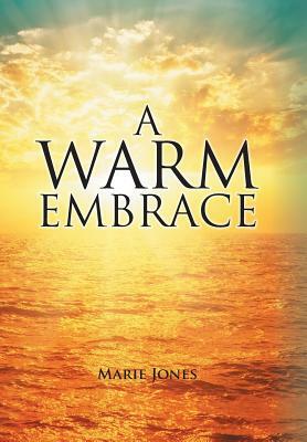 A Warm Embrace by Marie Jones