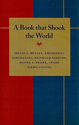 A Book that Shook the World: Essays on Charles Darwin's Origin of Species by Julian Huxley, Oliver L. Reiser, Reinhold Niebuhr, Theodosius Dobzhansky, Swami Nikhilananda