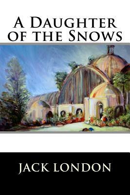 A Daughter of the Snows by Jack London