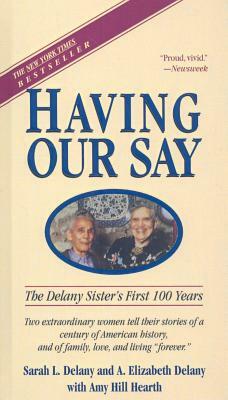 Having Our Say: The Delany Sisters' First 100 Years by Sarah Louise Delany, A. Elizabeth Delany