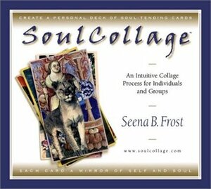 SoulCollage: An Intuitive Collage Process for Individuals and Groups by Seena B. Frost