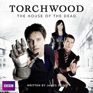 Torchwood: The House of the Dead by James Goss