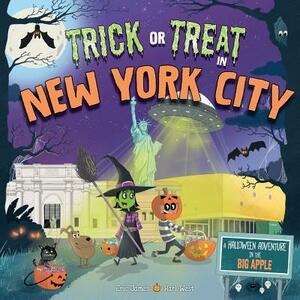 Trick or Treat in New York City: A Halloween Adventure in the Big Apple by Eric James