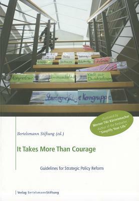 It Takes More Than Courage: Guidelines for Strategic Policy Reform by Joachim Fritz-Vannahme, Frank Frick, Thomas Fischer
