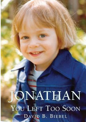 Jonathan, You Left Too Soon by David B. Biebel