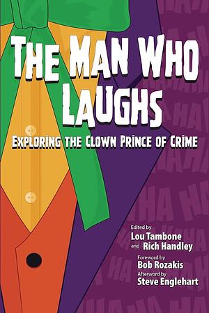 The Man Who Laughs: Exploring The Clown Prince of Crime by Lou Tambone, Rich Handley