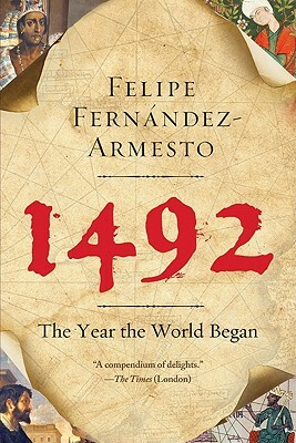 1492: The Year Our World Began by Felipe Fernǹdez-Armesto