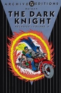 Batman: The Dark Knight Archives, Vol. 6 by Bill Finger, Jerry Robinson, Bob Kane, Jack Burnley, Dick Sprang, Jack Schiff