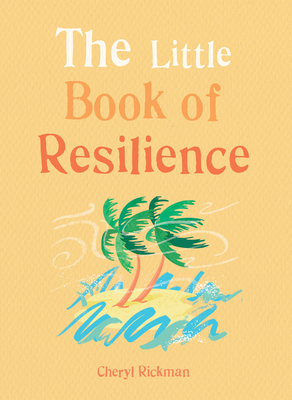 The Little Book of Resilience: Embracing life's challenges in simple steps by Cheryl Rickman