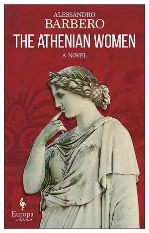 The Athenian Women: A Novel by Anthony Shugaar, Alessandro Barbero