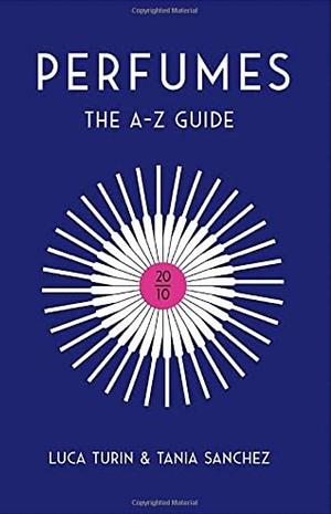 Perfumes: The A-Z Guide by Tania Sanchez, Luca Turin