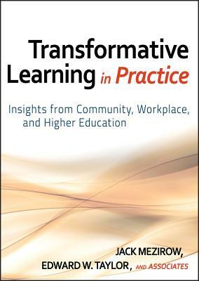 Transformative Learning in Practice: Insights from Community, Workplace, and Higher Education by 