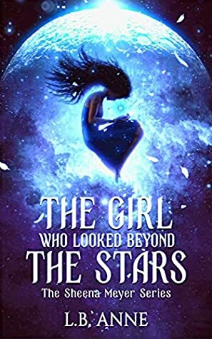 The Girl Who Looked Beyond The Stars by L.B. Anne