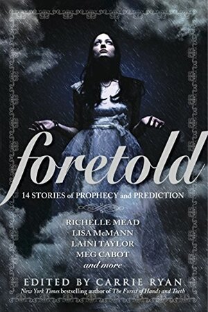 Foretold: 14 Tales of Prophecy and Prediction by Carrie Ryan