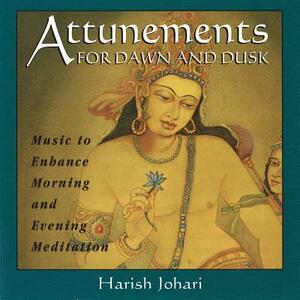 Attunements for Dawn and Dusk: Music to Enhance Morning and Evening Meditation by Harish Johari