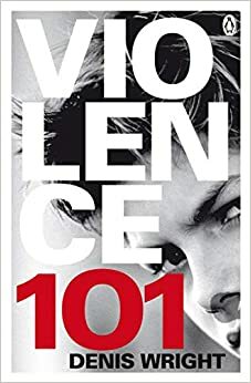 Violence 101 by Denis Wright