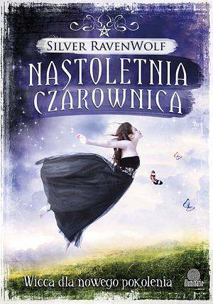 Nastoletnia czarownica: Wicca dla nowego pokolenia by Silver RavenWolf