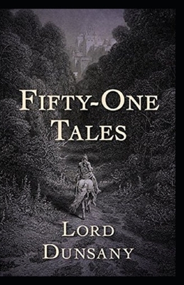 Fifty-One Tales Illustrated by Lord Dunsany