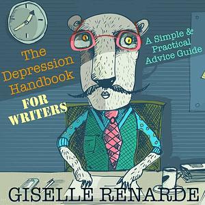 The Depression Handbook for Writers: A Simple and Practical Advice Guide by Giselle Renarde