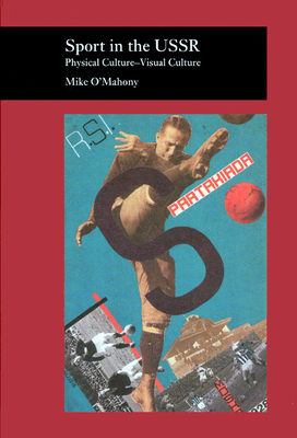 Sport in the USSR: Physical Culture--Visual Culture by Mike O'Mahony